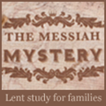 Messiah Mystery - a family study for Lent from FamilyLife.com