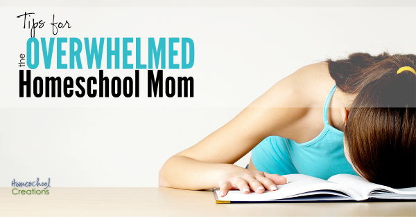 Tips for the Overwhelmed Homeschool Mom from Homeschool Creations