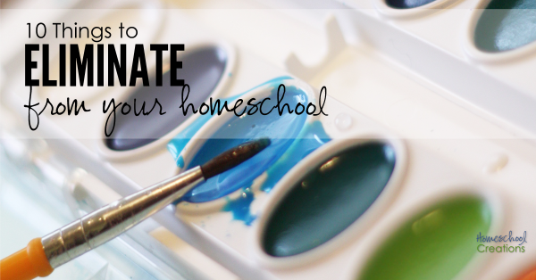 10 things to eliminate from your homeschool