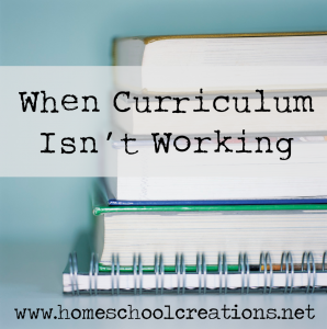 When curriculum isn't working - www.homeschoolcreations.net