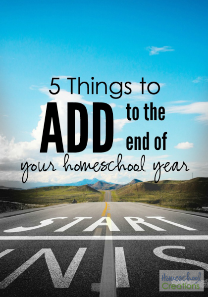 5 things to add to the end of your homeschool year from Homeschool Creations